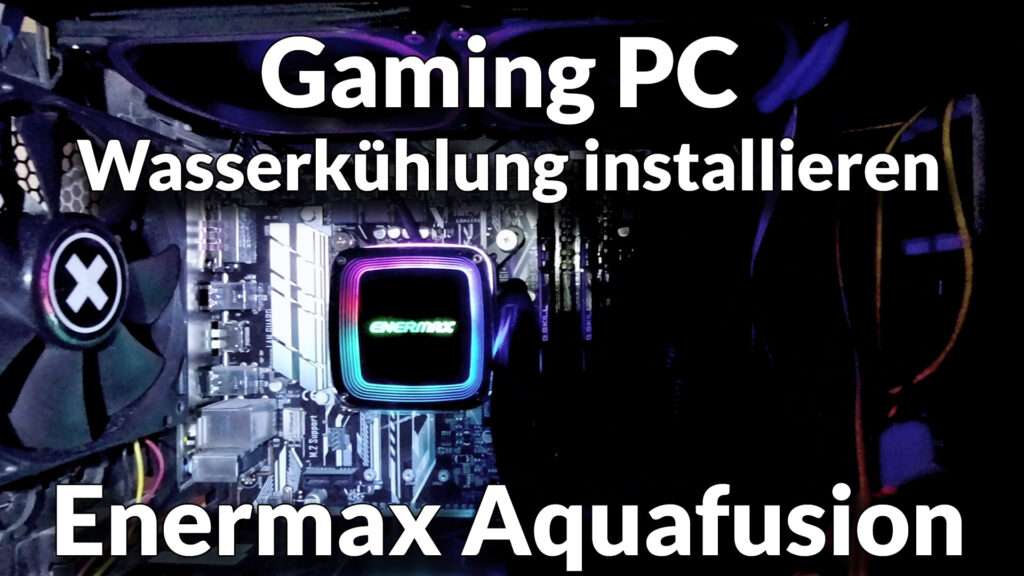 Enermax Aquafusion Gaming PC Wasserkuehlung installieren