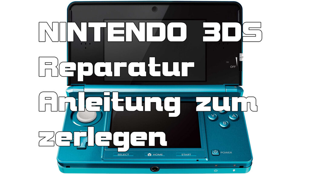 Nintendo 3DS Anleitung zum Zerlegen Reparatur DIY